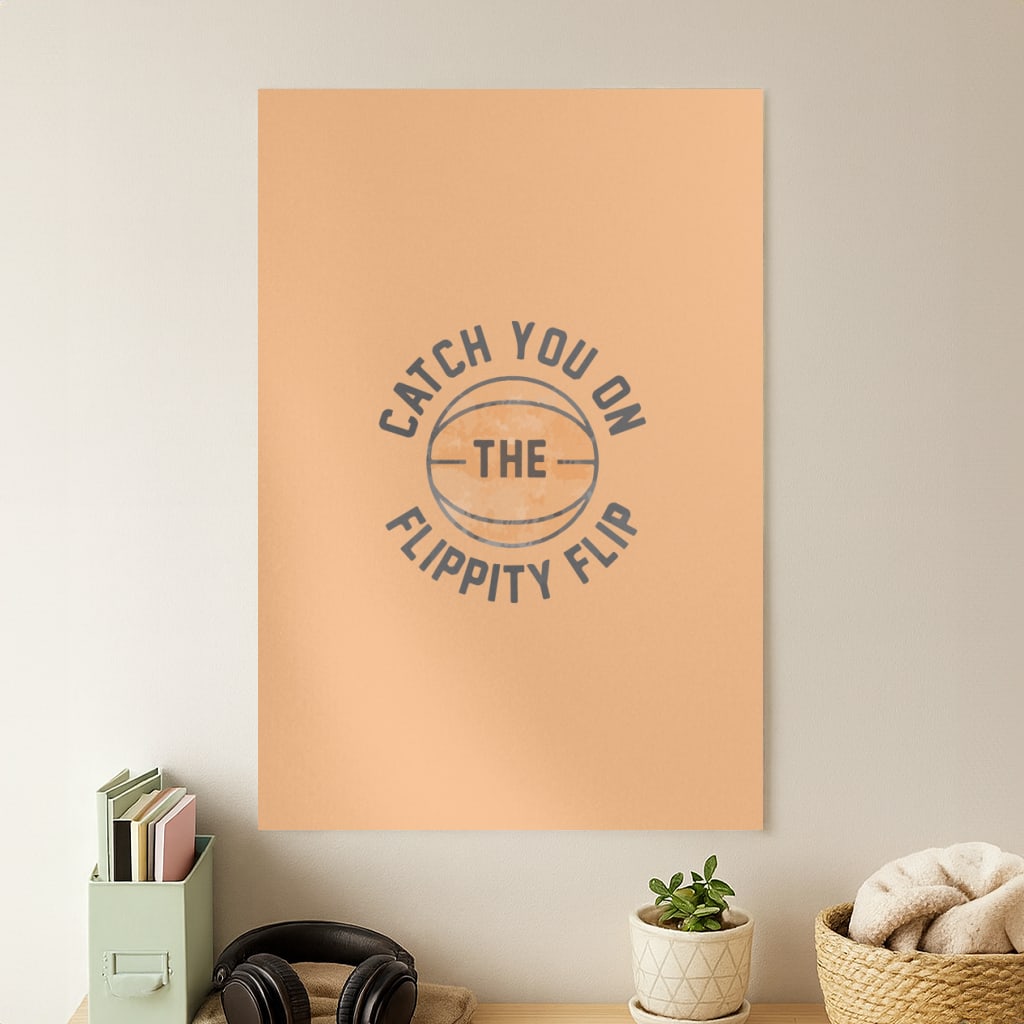 Catch You On The Flippity Flip Poster