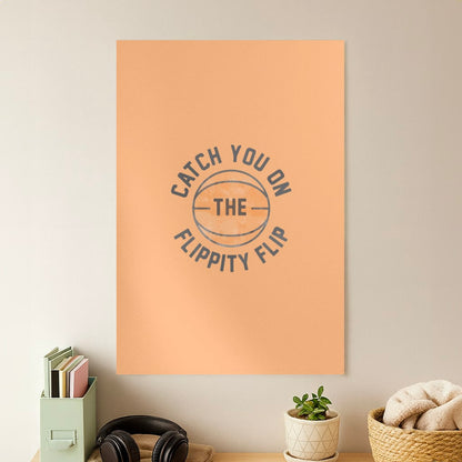 Catch You On The Flippity Flip Poster