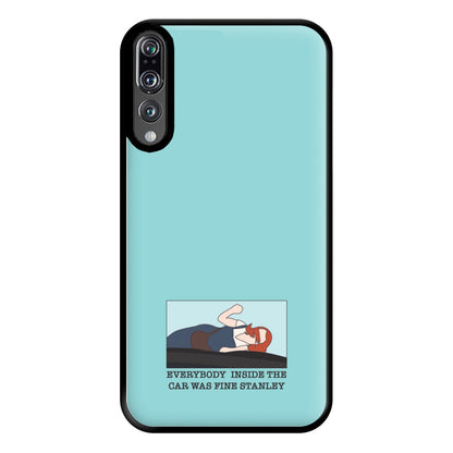 Everybody Inside The Car Was Fine Stanley Phone Case for Huawei P20 Pro