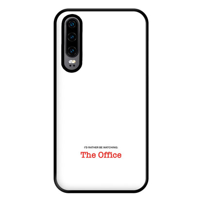 I'd Rather Be Watching The Office Phone Case for Huawei P30