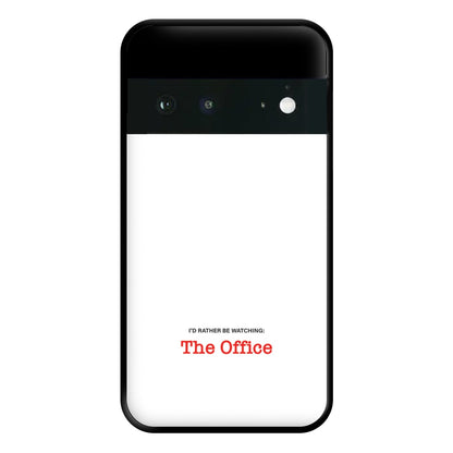 I'd Rather Be Watching The Office Phone Case for Google Pixel 6a