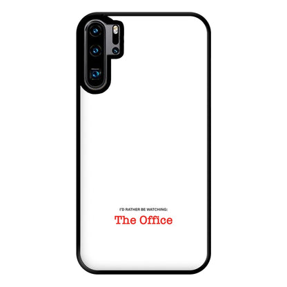 I'd Rather Be Watching The Office Phone Case for Huawei P30 Pro