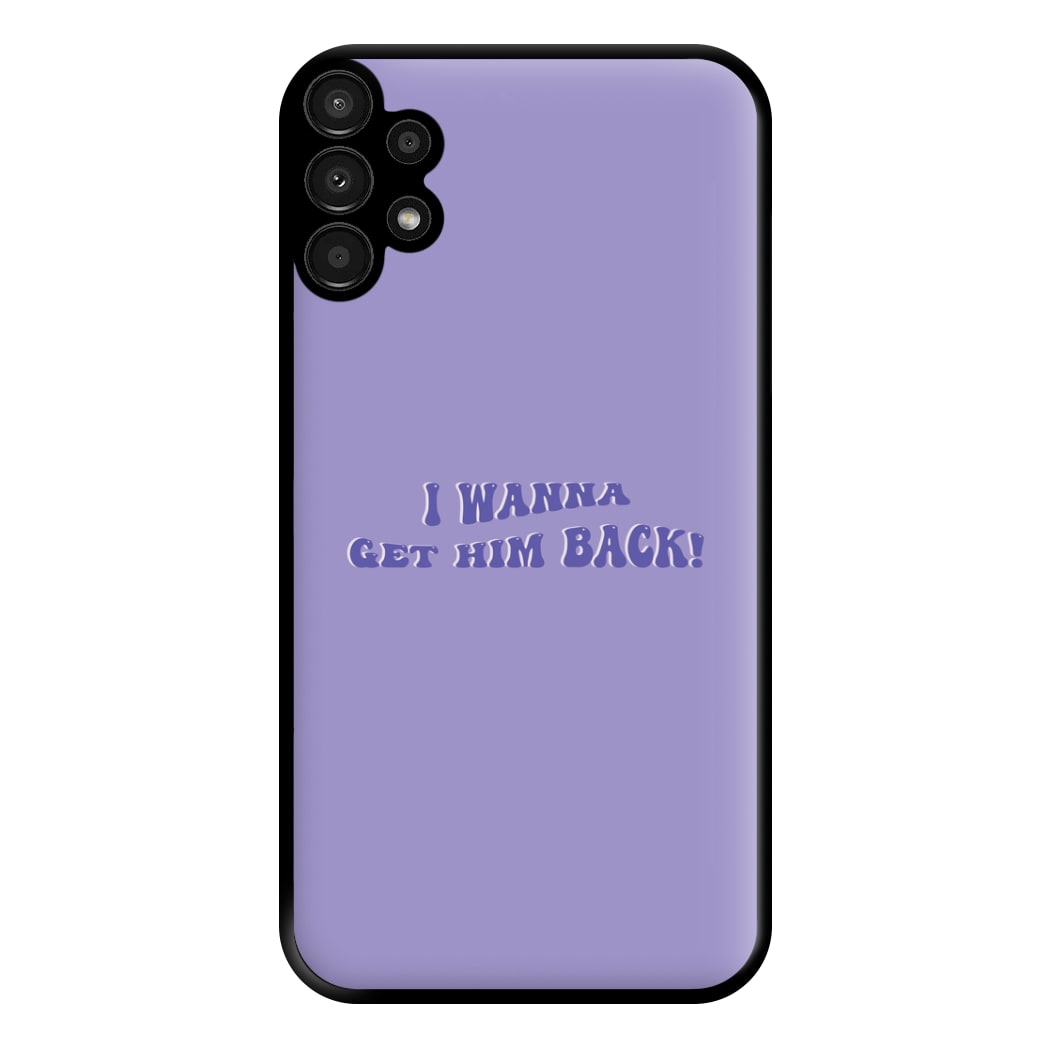 Get Him Back! - Olivia Phone Case for Galaxy A13