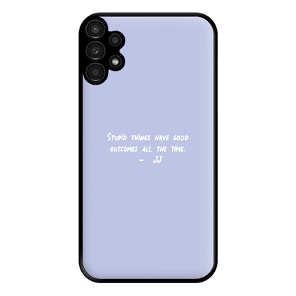 Stupid Things Have Good Outcomes - Outer Banks Phone Case for Galaxy A13