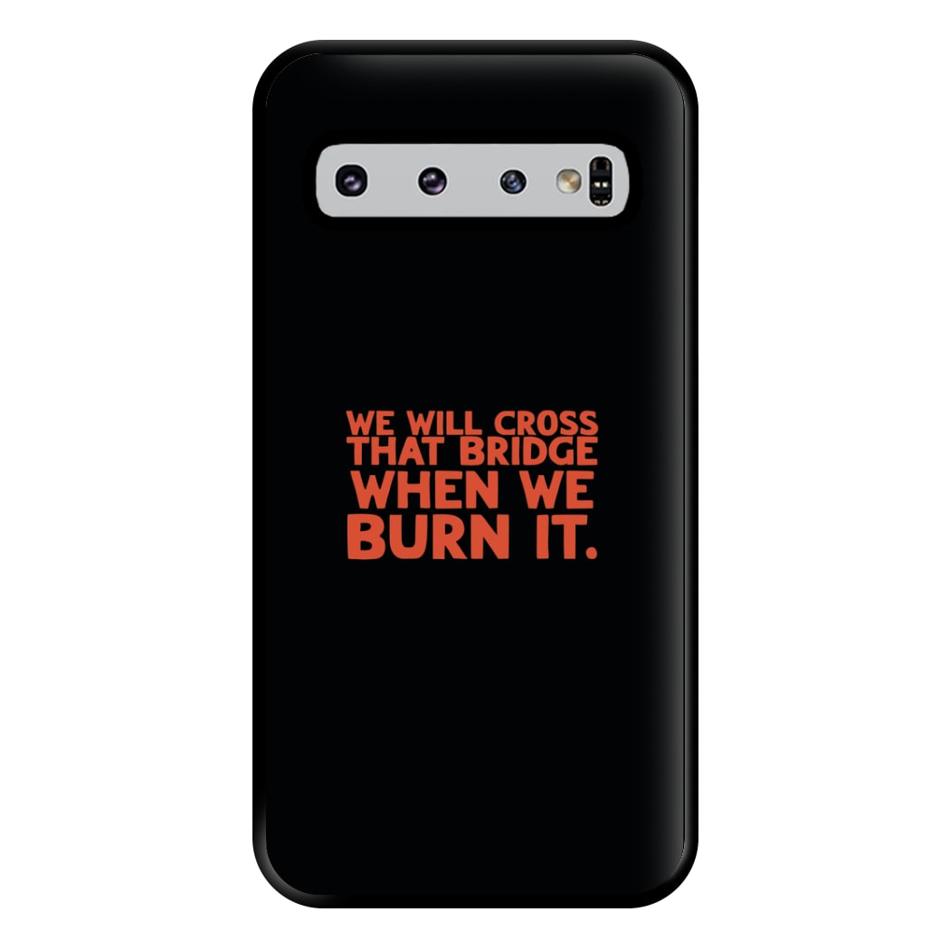 We Will Cross That Bridge When We Burn It Phone Case for Galaxy S10 Plus