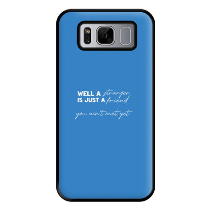 Well A Stranger Is Just A Friend Phone Case for Galaxy S8 Plus