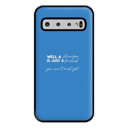 Well A Stranger Is Just A Friend Phone Case for Galaxy S10 Plus