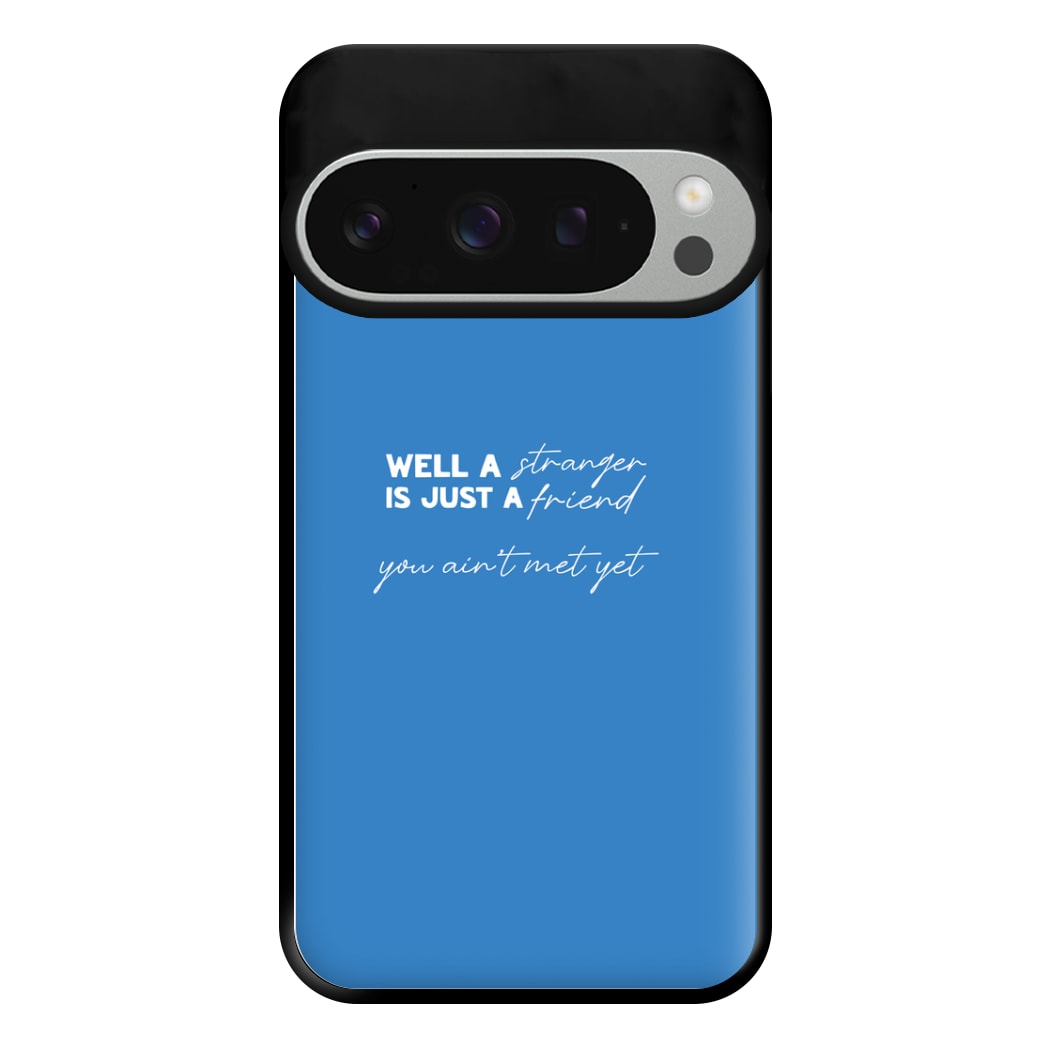 Well A Stranger Is Just A Friend Phone Case for Google Pixel 9 Pro XL