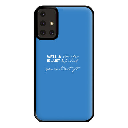 Well A Stranger Is Just A Friend Phone Case for Galaxy A71