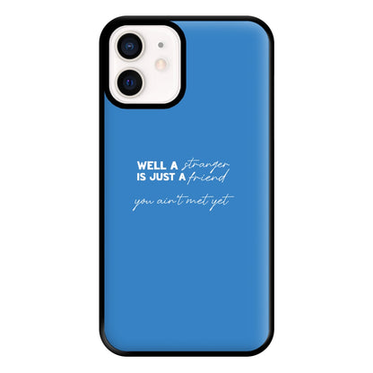 Well A Stranger Is Just A Friend Phone Case for iPhone 12 Mini