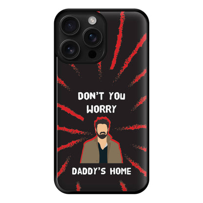 Don't You Worry, Daddy's Home Phone Case for iPhone 16 Pro Max