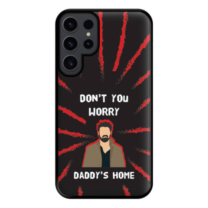 Don't You Worry, Daddy's Home Phone Case for Galaxy S23 Ultra