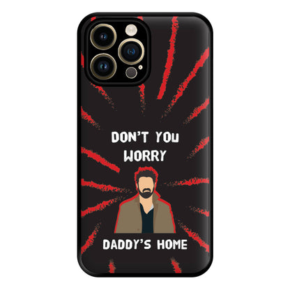 Don't You Worry, Daddy's Home Phone Case for iPhone 14 Pro Max