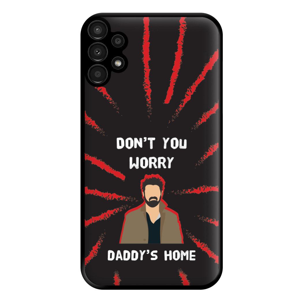 Don't You Worry, Daddy's Home Phone Case for Galaxy A13