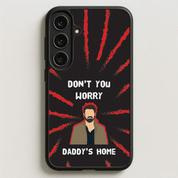 Don't You Worry, Daddy's Home Phone Case for Galaxy S25FE