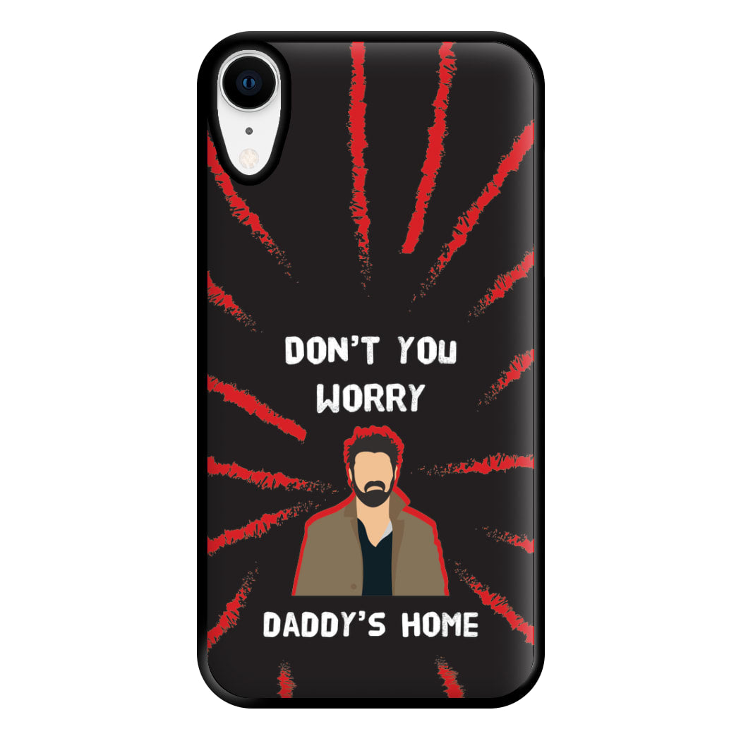 Don't You Worry, Daddy's Home Phone Case for iPhone XR