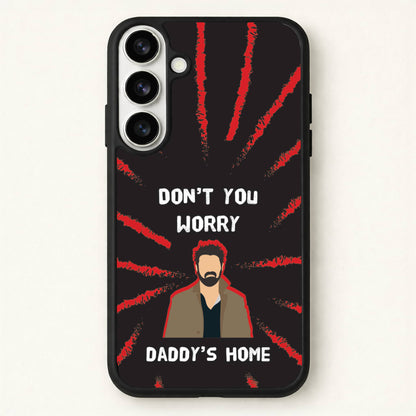 Don't You Worry, Daddy's Home Phone Case for Galaxy S26