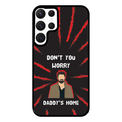 Don't You Worry, Daddy's Home Phone Case for Galaxy S22 Ultra