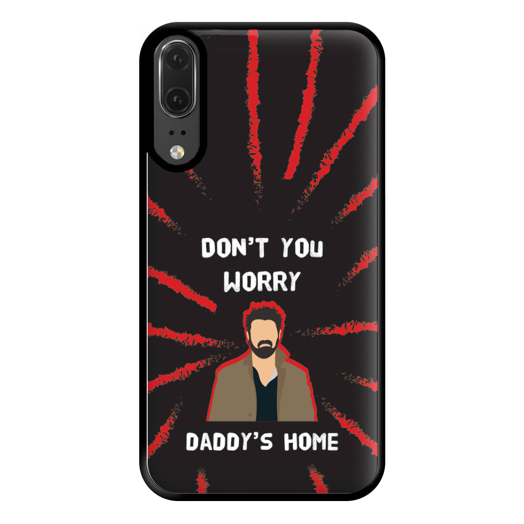 Don't You Worry, Daddy's Home Phone Case for Huawei P20