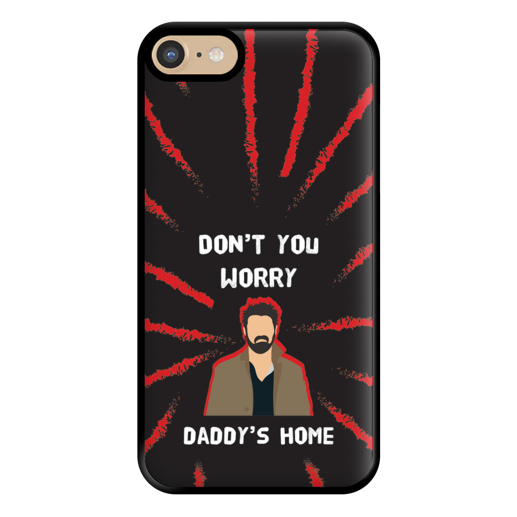 Don't You Worry, Daddy's Home Phone Case for iPhone 6 / 7 / 8 / SE