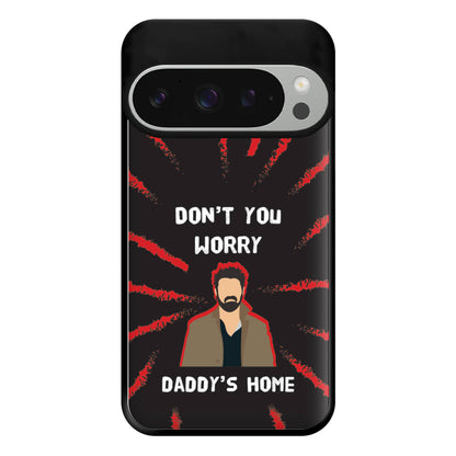 Don't You Worry, Daddy's Home Phone Case for Google Pixel 9 Pro XL