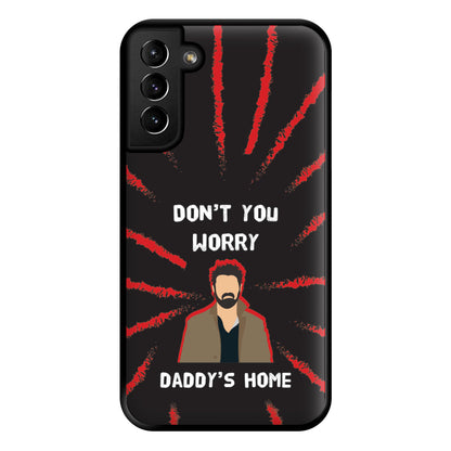 Don't You Worry, Daddy's Home Phone Case for Galaxy S21 Plus