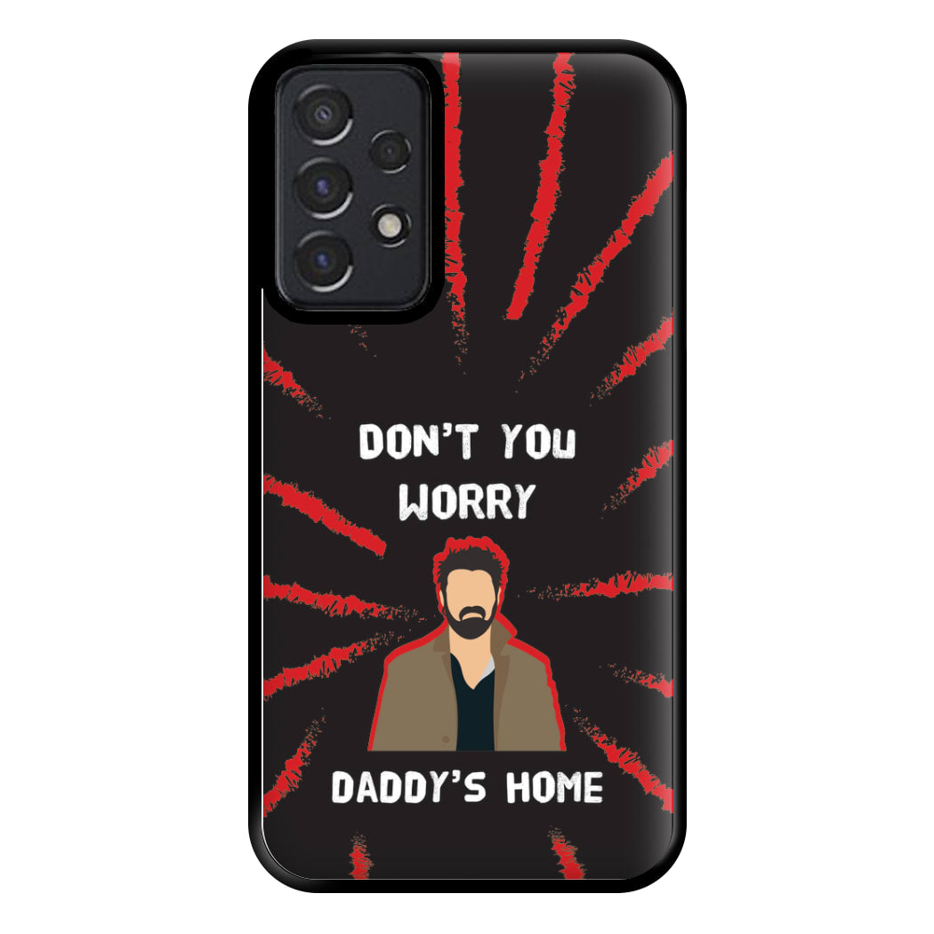 Don't You Worry, Daddy's Home Phone Case for Galaxy A52 / A52s