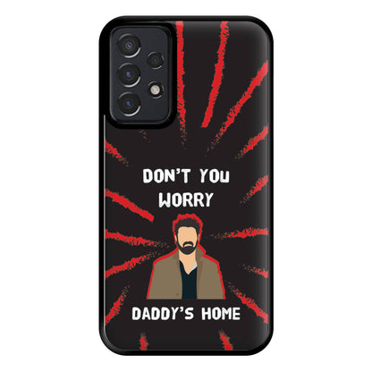 Don't You Worry, Daddy's Home Phone Case for Galaxy A52 / A52s