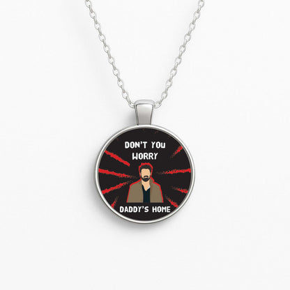 Don't You Worry, Daddy's Home Necklace