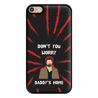 Don't You Worry, Daddy's Home Phone Case for iPhone 6 Plus / 7 Plus / 8 Plus