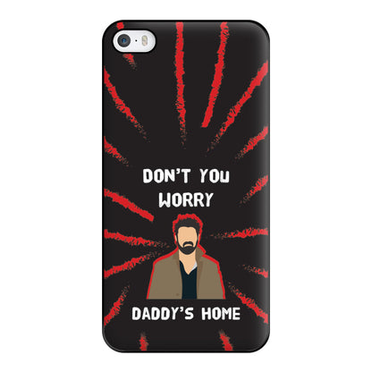 Don't You Worry, Daddy's Home Phone Case for iPhone 5 / 5s / SE 2016