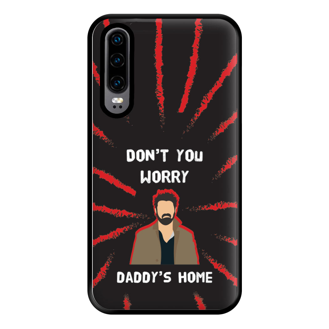 Don't You Worry, Daddy's Home Phone Case for Huawei P30