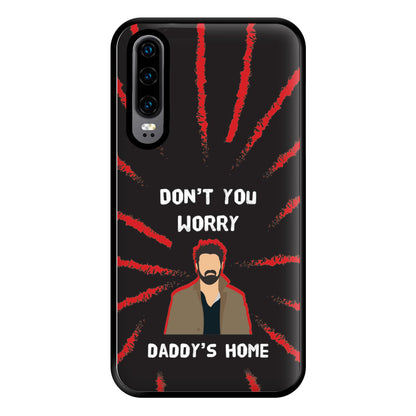 Don't You Worry, Daddy's Home Phone Case for Huawei P30