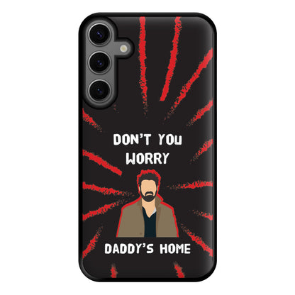 Don't You Worry, Daddy's Home Phone Case for Galaxy S23FE