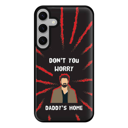 Don't You Worry, Daddy's Home Phone Case for Galaxy S24FE