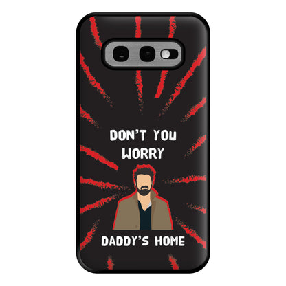 Don't You Worry, Daddy's Home Phone Case for Galaxy S10e