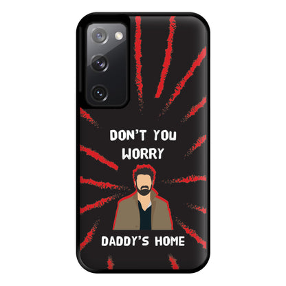 Don't You Worry, Daddy's Home Phone Case for Galaxy S20FE