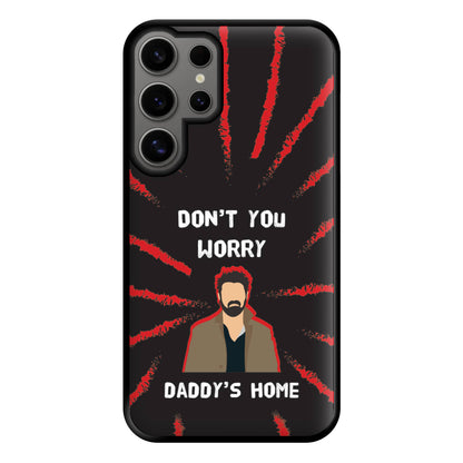 Don't You Worry, Daddy's Home Phone Case for Galaxy S24 Ultra