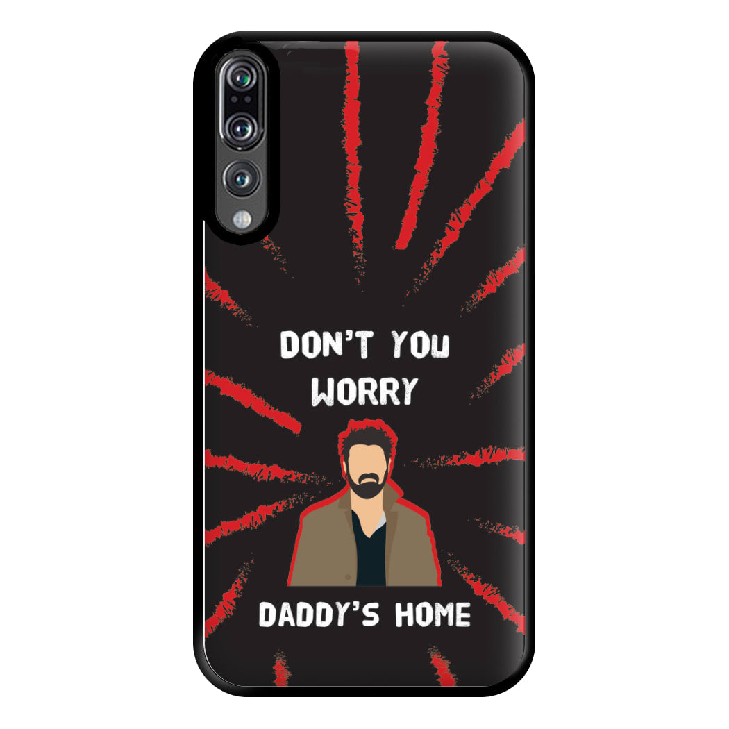 Don't You Worry, Daddy's Home Phone Case for Huawei P20 Pro