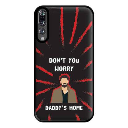 Don't You Worry, Daddy's Home Phone Case for Huawei P20 Pro