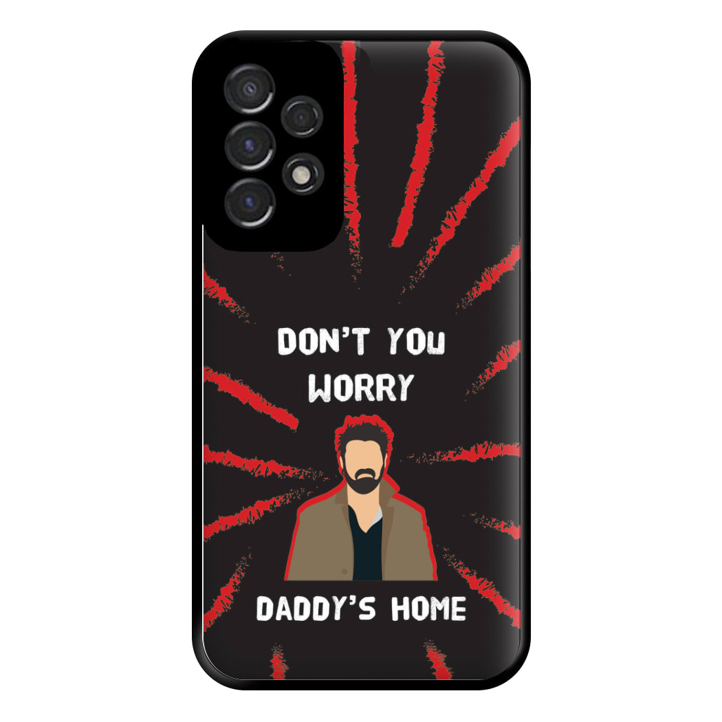 Don't You Worry, Daddy's Home Phone Case for Galaxy A53