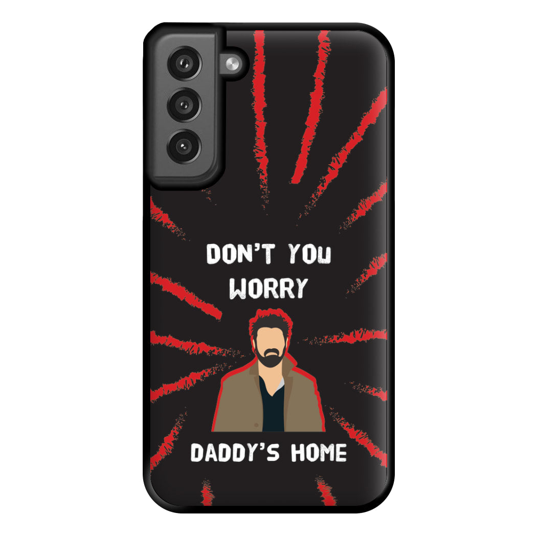 Don't You Worry, Daddy's Home Phone Case for Galaxy S21FE