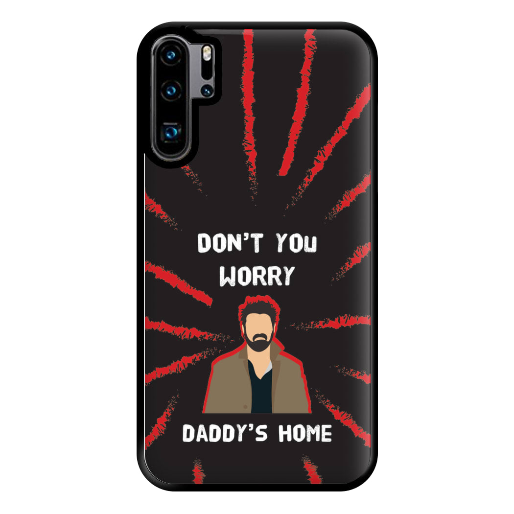 Don't You Worry, Daddy's Home Phone Case for Huawei P30 Pro