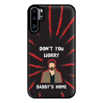 Don't You Worry, Daddy's Home Phone Case for Huawei P30 Pro