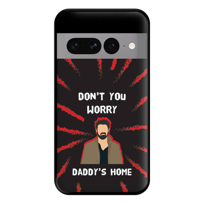 Don't You Worry, Daddy's Home Phone Case for Google Pixel 7 Pro