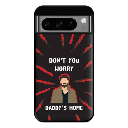 Don't You Worry, Daddy's Home Phone Case for Google Pixel 8 Pro