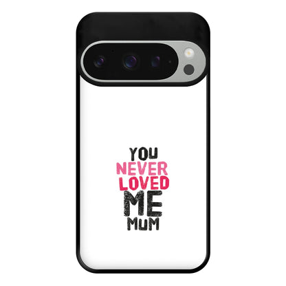 You Never Loved Me Mum Phone Case for Google Pixel 9 Pro XL