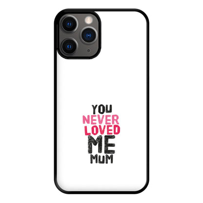 You Never Loved Me Mum Phone Case for iPhone 12 Pro Max