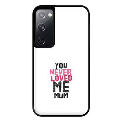 You Never Loved Me Mum Phone Case for Galaxy S20