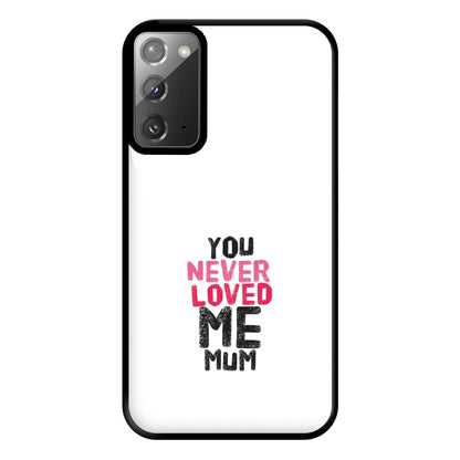 You Never Loved Me Mum Phone Case for Galaxy Note 20 Ultra